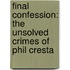 Final Confession: The Unsolved Crimes of Phil Cresta