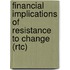 Financial Implications Of Resistance To Change (rtc)