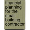 Financial Planning for the Small Building Contractor by Derek Miles