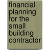 Financial Planning for the Small Building Contractor door Derek Miles