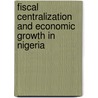 Fiscal Centralization and Economic Growth in Nigeria door Abachi Philip