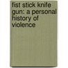 Fist Stick Knife Gun: A Personal History of Violence door Geoffrey Canada