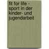 Fit for Life - Sport in Der Kinder- Und Jugendarbeit door Sebastian Albrecht