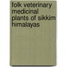 Folk Veterinary Medicinal Plants of Sikkim Himalayas by Kumar Avinash Bharati