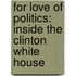 For Love Of Politics: Inside The Clinton White House