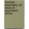 Forensic Psychiatry, an Issue of Psychiatric Clinics door Charles Scott