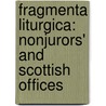 Fragmenta Liturgica: Nonjurors' And Scottish Offices door Onbekend