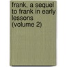 Frank, a Sequel to Frank in Early Lessons (Volume 2) door Maria Edgeworth
