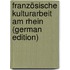 Französische Kulturarbeit Am Rhein (German Edition)