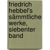 Friedrich Hebbel's sämmtliche Werke, Siebenter Band door Friedrich Hebbel