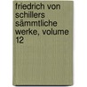 Friedrich Von Schillers Sämmtliche Werke, Volume 12 door Friedrich Schiller