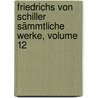 Friedrichs Von Schiller Sämmtliche Werke, Volume 12 by Friedrich Schiller