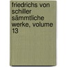 Friedrichs Von Schiller Sämmtliche Werke, Volume 13 by Friedrich Schiller