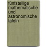 Fünfstellige mathematische und astronomische Tafeln door Bidschof Friedrich