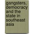 Gangsters, Democracy and the State in Southeast Asia