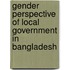 Gender Perspective of Local Government in Bangladesh