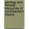 Geology and Mineral Resources of Northwestern Alaska by Philip Sidney Smith