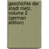 Geschichte Der Stadt Metz, Volume 2 (German Edition) door Westphal