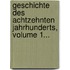 Geschichte Des Achtzehnten Jahrhunderts, Volume 1...