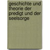 Geschichte Und Theorie Der Predigt Und Der Seelsorge door Theodosius Harnack
