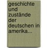 Geschichte Und Zustände Der Deutschen In Amerika... by Franz von Loher
