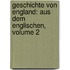 Geschichte Von England: Aus Dem Englischen, Volume 2