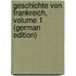 Geschichte Von Frankreich, Volume 1 (German Edition)
