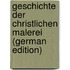 Geschichte der christlichen Malerei (German Edition)