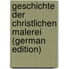 Geschichte der christlichen Malerei (German Edition) door Frantz Erich