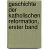 Geschichte der katholischen Reformation, Erster Band by Wilhelm Maurenbrecher