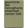 Geschichte des Herzogthums Steiermark. Zweiter Theil door Albert Von Muchar