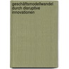 Geschäftsmodellwandel durch disruptive Innovationen door Andreas Schneider
