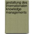 Gestaltung des internationalen Knowledge Managements