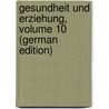 Gesundheit Und Erziehung, Volume 10 (German Edition) by Verein Schulgesundheitspflege Deutscher