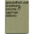 Gesundheit Und Erziehung, Volume 17 (German Edition)