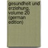 Gesundheit Und Erziehung, Volume 20 (German Edition)
