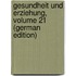 Gesundheit Und Erziehung, Volume 21 (German Edition)
