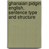 Ghanaian Pidgin English, Sentence Type and Structure door Yaw Sekyi-Baidoo