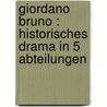 Giordano Bruno : historisches Drama in 5 Abteilungen by Holitscher