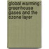 Global Warming: Greenhouse Gases And The Ozone Layer