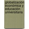 Globalización económica y educación universitaria by Alfredo Rodriguez
