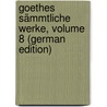 Goethes Sämmtliche Werke, Volume 8 (German Edition) door Goedeke Karl