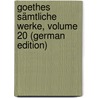 Goethes Sämtliche Werke, Volume 20 (German Edition) by Johann Goethe