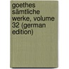 Goethes Sämtliche Werke, Volume 32 (German Edition) by Wolfgang von Goethe Johann