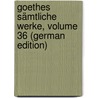 Goethes Sämtliche Werke, Volume 36 (German Edition) by Johann Goethe