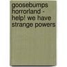 Goosebumps Horrorland - Help! We Have Strange Powers by R.L. Stine