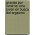 Gracias Por Venir-Te: Una Joven En Busca del Orgasmo
