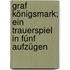 Graf Königsmark; ein Trauerspiel in fünf Aufzügen