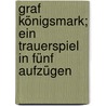 Graf Königsmark; ein Trauerspiel in fünf Aufzügen by Reitzenstein