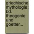 Griechische Mythologie: Bd. Theogonie Und Goetter...